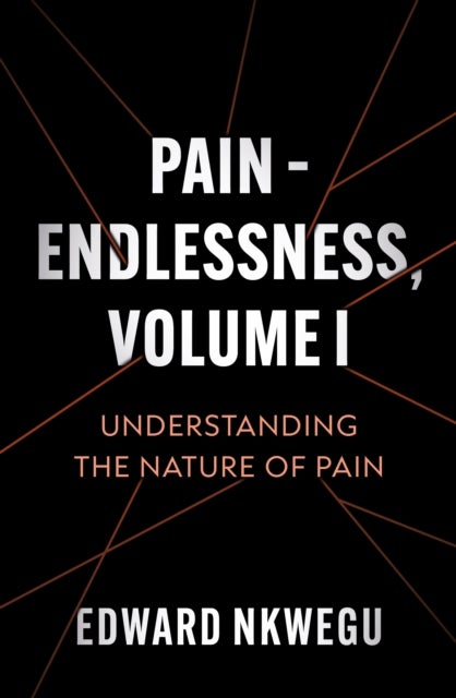 Pain – Endlessness, Volume I: Understanding the Nature of Pain - Understanding the Nature of Pain