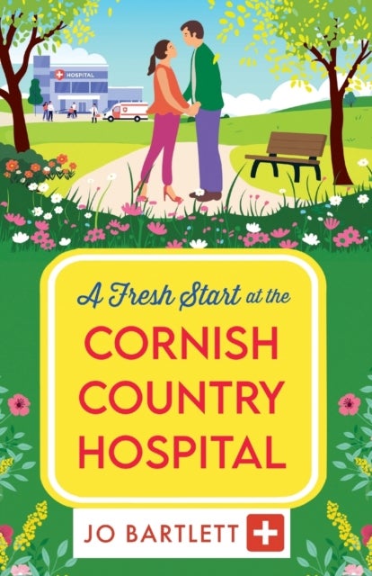 A Fresh Start at the Cornish Country Hospital - A BRAND NEW heartwarming tale of second chances from Jo Bartlett