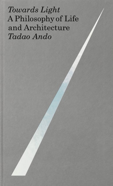 Towards Light - A Philosophy of Life and Architecture