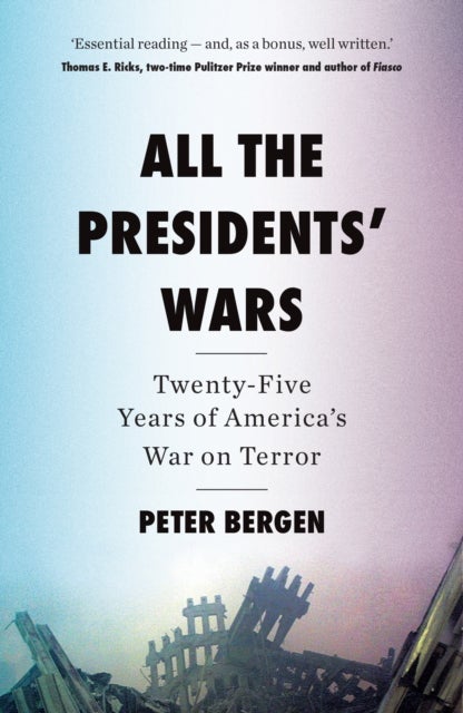 All the Presidents’ Wars - Twenty-Five Years of America’s War on Terror