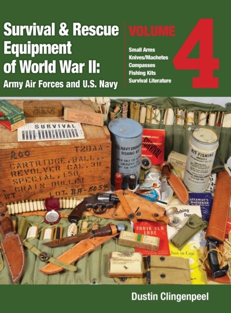Survival & Rescue Equipment of World War II - Army Air Forces and U.S. Navy Vol.4 - Small Arms, Knives/Machetes, Compasses, Fishing Kits, and Survival Literature