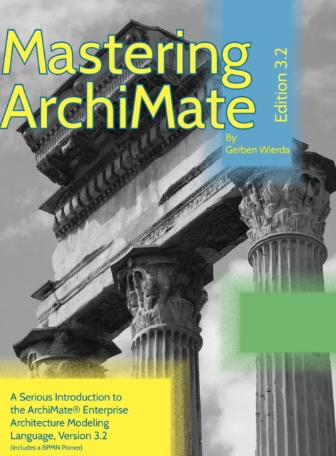 Mastering ArchiMate Edition 3.2 - A serious introduction to the ArchiMate(R) enterprise architecture modeling language
