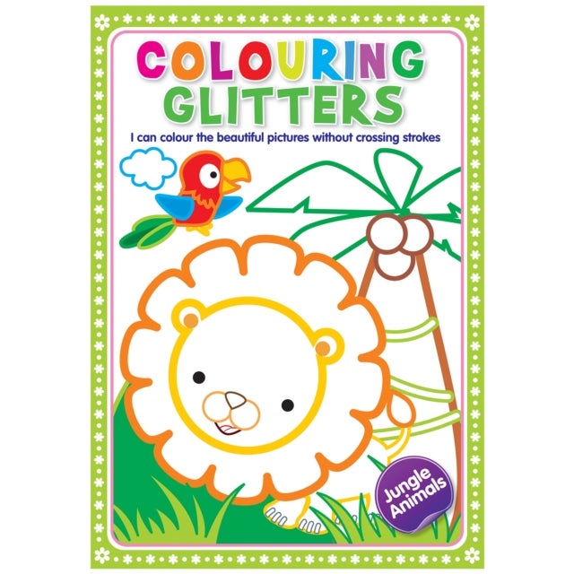 Glitter Colouring: Jungle Animals - Easy Colouring With Thick Glitter Lines And Colour Guide, Tear And Frame Your Art Work.