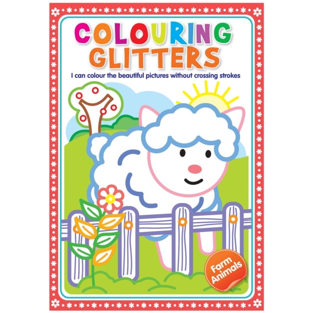 Glitter Colouring: Farm Animals - Easy Colouring With Thick Glitter Lines And Colour Guide, Tear And Frame Your Art Work. - Colouring Glitters - Farm Animals