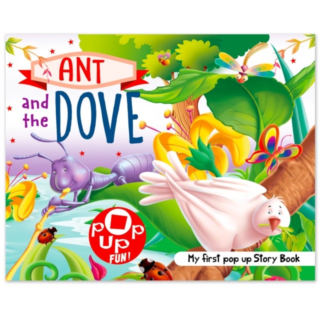 Pop Up Fun! My First Pop Up Story Book: Ant And The Dove - Pop Up Stories For Kids - Ant And The Dove - My First Pop Up Story Book