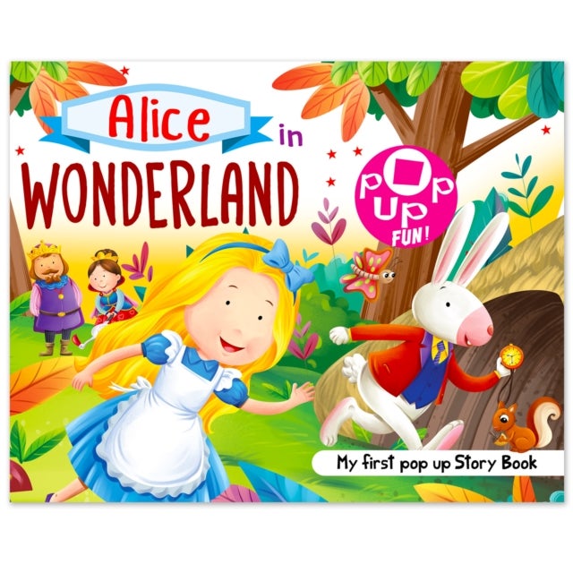 Pop Up Fun! My First Pop Up Story Book: Alice In Wonderland - Pop Up Stories For Kids - Alice In The Wonderland - My First Pop Up Story Book