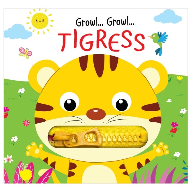 Zip It Up: Growl Growl Tigress - Story Board Book With Zip - Growl Growl Tigress - Zip It Up
