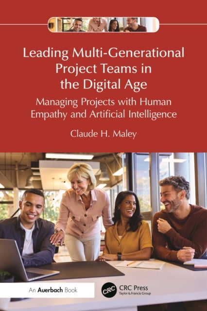 Leading Multi-Generational Project Teams in the Digital Age - Managing Projects with Human Empathy and Artificial Intelligence