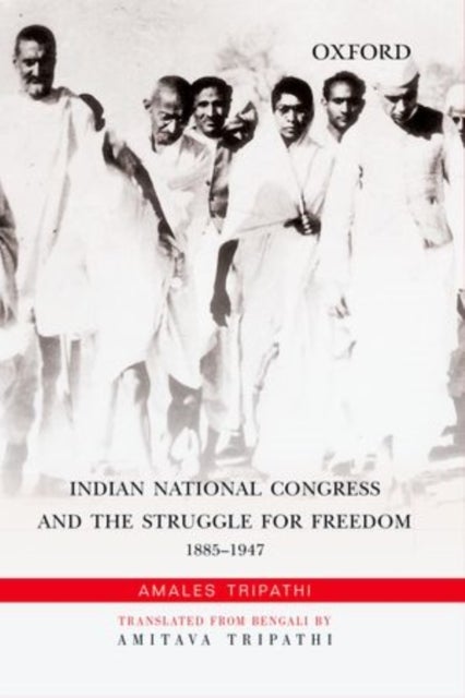 Indian National Congress and the Struggle for Freedom - 1885-1947