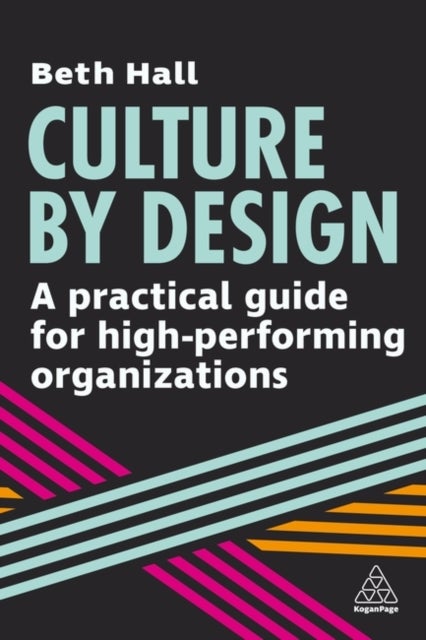 Culture by Design - A Practical Guide for High-Performing Organizations