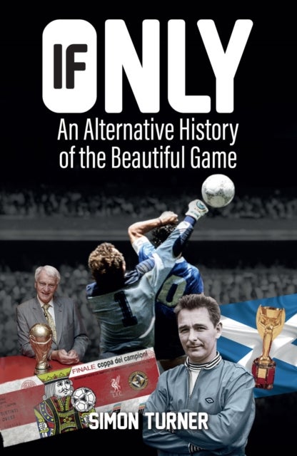 If Only - An Alternative History of the Beautiful Game