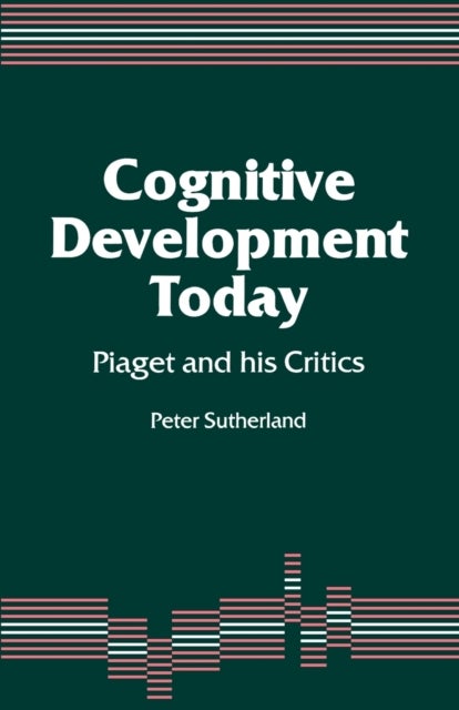 Cognitive Development Today - Piaget and his Critics