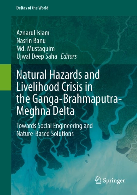 Natural Hazards and Livelihood Crisis in the Ganga-Brahmaputra-Meghna Delta - Towards Social Engineering and Nature-Based Solutions
