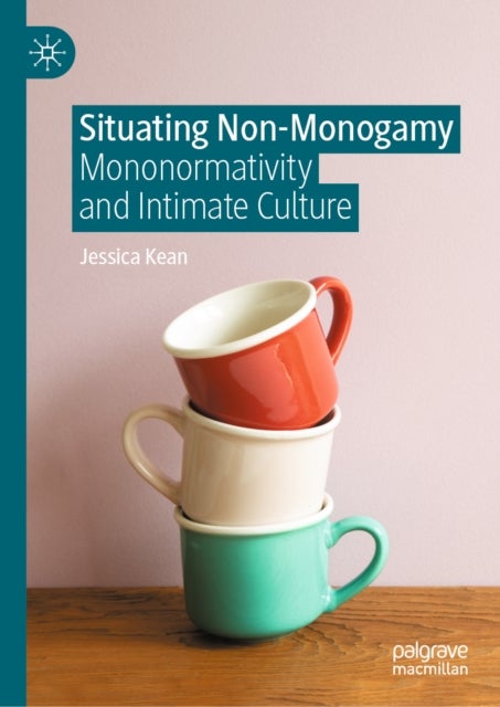 Situating Non-Monogamy - Mononormativity and Intimate Culture
