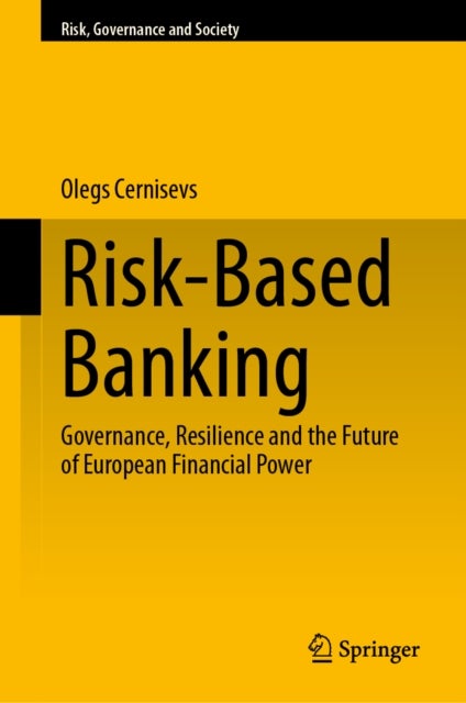 Risk-Based Banking - Governance, Resilience and the Future of European Financial Power