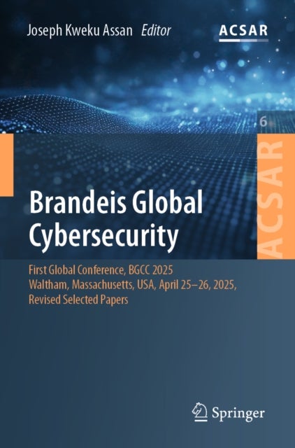 Brandeis Global Cybersecurity - First Global Conference, BGCC 2025, Waltham, Massachusetts, USA, April 25-26, 2025, Revised Selected Papers