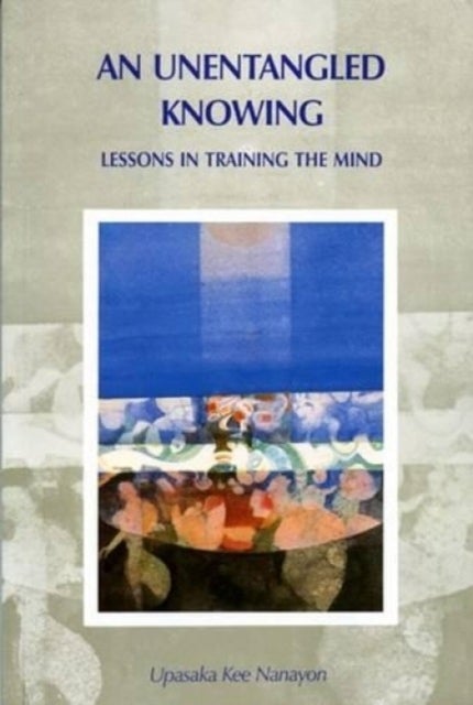 Unentangled Knowing - Lessons in Training the Mind