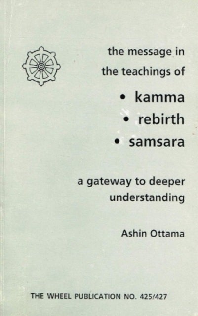 The Message In The Teachings Of Kamma Rebirth Samsara - A Gateway to Deeper Understanding