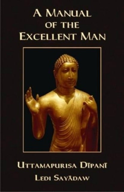 A Manual of the Excellent Man - Uttamapurisa Dipani