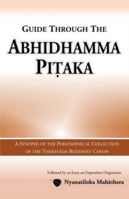 Guide Through the Abhidhamma Pitaka - A Synopsis of the Philosophical Collection of the Theravada Buddhist Canon