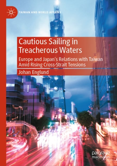 Cautious Sailing in Treacherous Waters - Europe and Japan’s Relations with Taiwan Amid Rising Cross-Strait Tensions