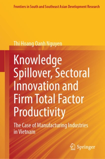 Knowledge Spillover, Sectoral Innovation and Firm Total Factor Productivity - The Case of Manufacturing Industries in Vietnam