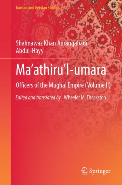 Ma’athiru’l-umara - Officers of the Mughal Empire (Volume II)