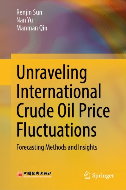 Unraveling International Crude Oil Price Fluctuations av Manman Qin, Renjin Sun, Nan Yu