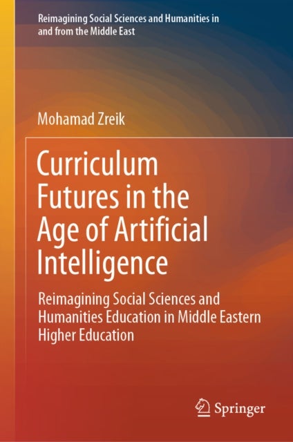 Curriculum Futures in the Age of Artificial Intelligence - Reimagining Social Sciences and Humanities Education in Middle Eastern Higher Education