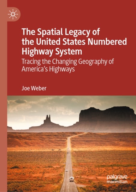 The Spatial Legacy of the United States Numbered Highway System - Tracing the Changing Geography of America’s Highways