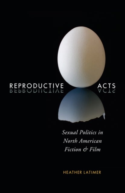 Reproduct Act - Sexual Politics in North American Fiction and Film
