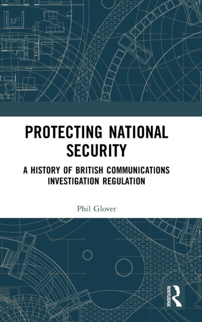 Protecting National Security - A History of British Communications Investigation Regulation
