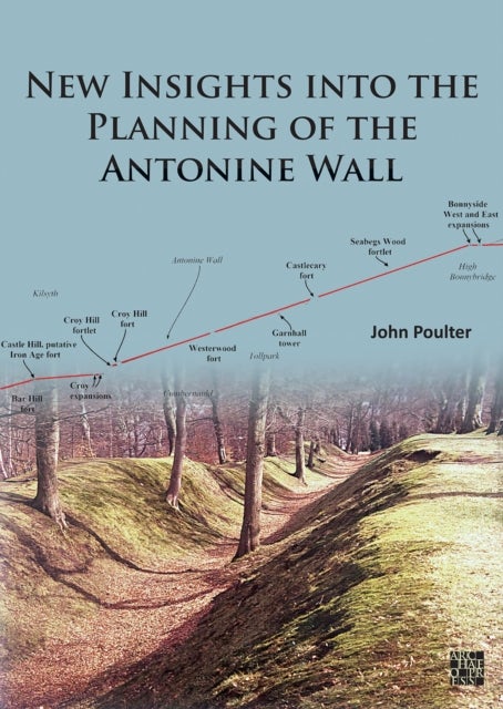 New Insights into the Planning of the Antonine Wall