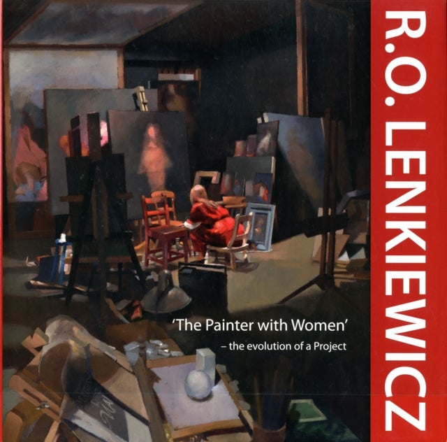 R.O. Lenkiewicz: 'The Painter with Women' - the Evolution of a Project av Anna Navas, Francis Mallett