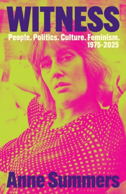 Witness - People. Politics. Culture. Feminism. 1975-2025
