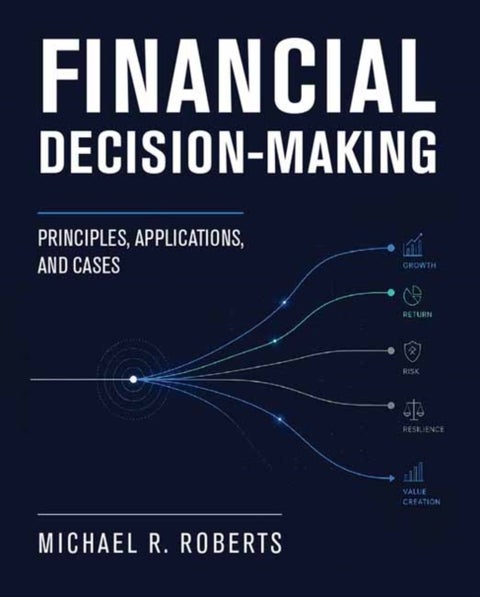 Financial Decision-Making - Principles, Applications, and Cases
