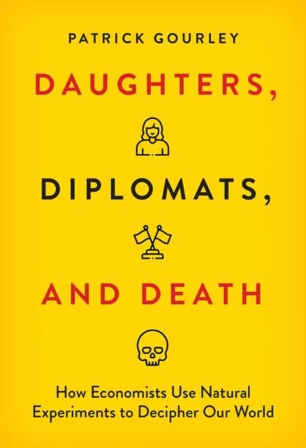 Daughters, Diplomats, and Death - How Economists Use Natural Experiments to Decipher Our World