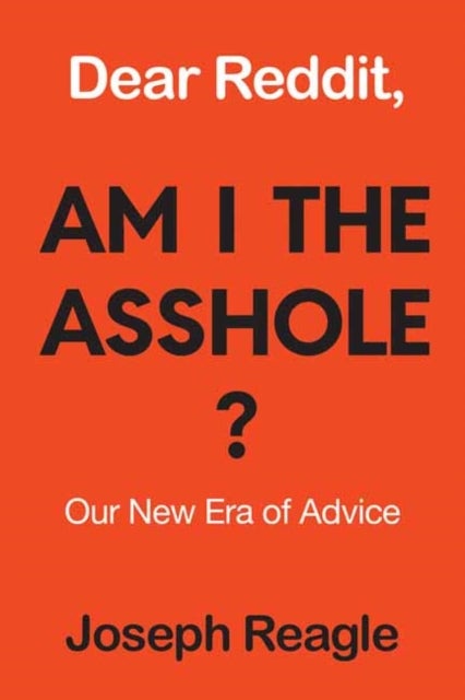 Dear Reddit, Am I the Asshole? - Our New Era of Advice