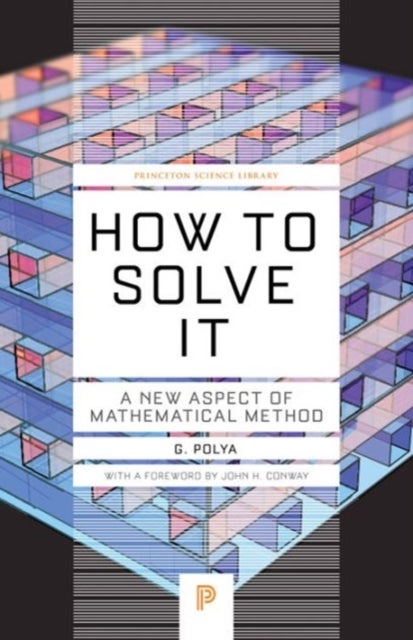 How to Solve it – A New Aspect of Mathematical Method av Georg Polya