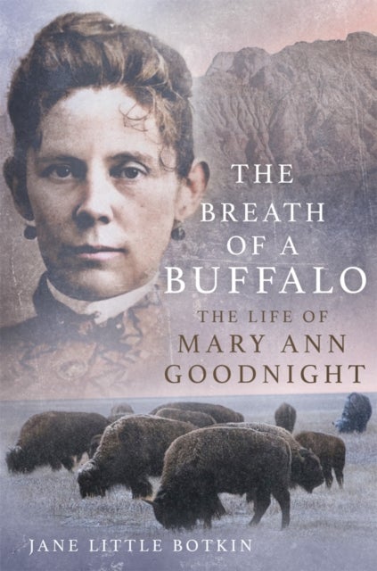 The Breath of a Buffalo - The Life of Mary Ann Goodnight