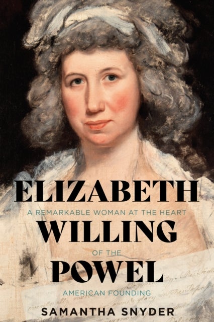 Elizabeth Willing Powel av Samantha Snyder