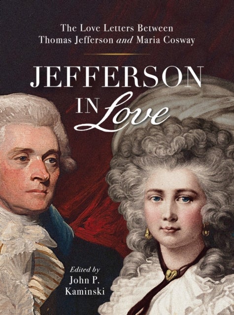 Jefferson in Love - The Love Letters Between Thomas Jefferson and Maria Cosway