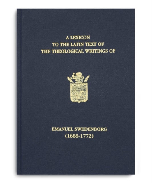 A Lexicon to the Latin Text of the Theological Writings of Emanuel Swedenborg (1688-1772)