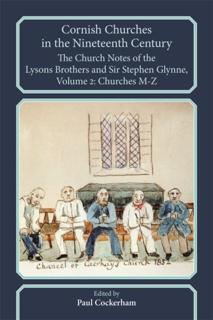 Cornish Churches in the Nineteenth Century: the Church Notes of the Lysons Brothers and Sir Stephen Glynne av Dr Paul Cockerham