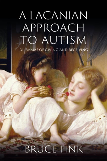 A Lacanian Approach to Autism - Dilemmas of Givingand Receiving