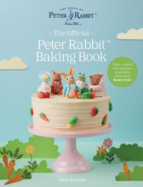 The Official Peter Rabbit Baking Book - Cakes, cookies and cupcakes inspired by the world of Beatrix Potter