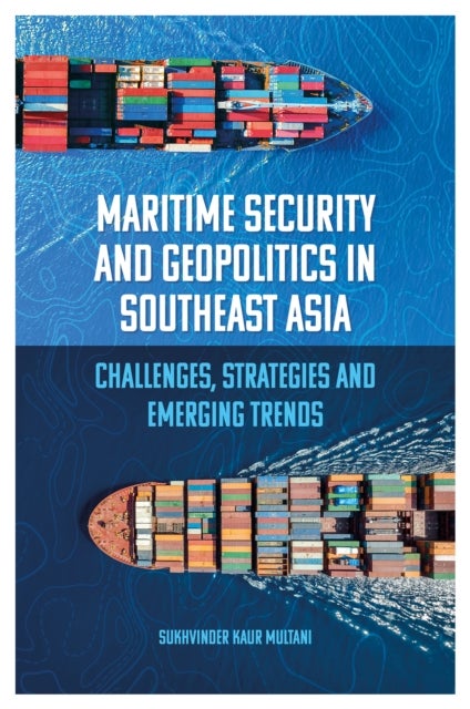 Maritime Security and Geopolitics in Southeast Asia - Challenges, Strategies and Emerging Trends