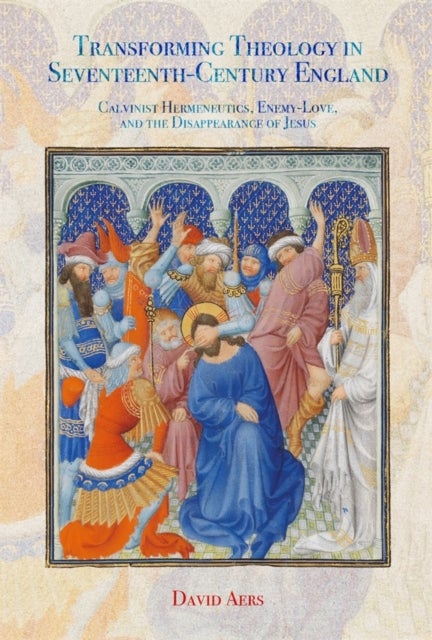 Transforming Theology in Seventeenth-Century England av David Aers