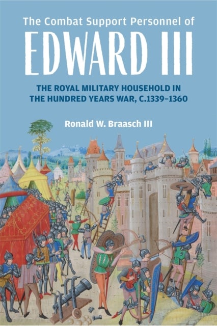 The Combat Support Personnel of Edward III av Ronald W. Braasch