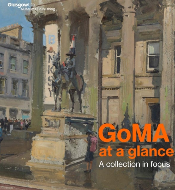 GoMA at a glance: a collection in focus av Katie Bruce, Martin McSheaffrey-Craig